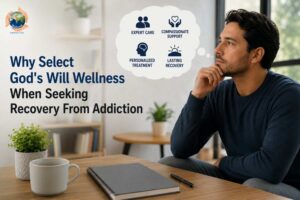 Why-Select-God's-Will-Wellness-When-Seeking-Recovery-From-Addiction